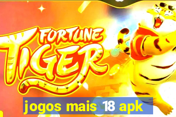 jogos mais 18 apk